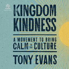 Kingdom Kindness: A Movement to Bring Calm to the Culture Audibook, by Tony Evans