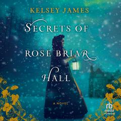 Secrets of Rose Briar Hall Audiobook, by Kelsey James