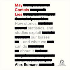 May Contain Lies: How Stories, Statistics, and Studies Exploit Our Biases And What We Can Do About It Audiobook, by Alex Edmans