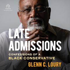 Late Admissions: Confessions of a Black Conservative Audiobook, by Glenn Loury