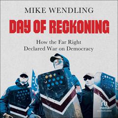 Day of Reckoning: How the Far Right Declared War on Democracy Audiobook, by Mike Wendling