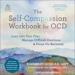 The Self-Compassion Workbook for OCD: Lean into Your Fear, Manage Difficult Emotions, and Focus On Recovery Audiobook, by Kimberley Quinlan