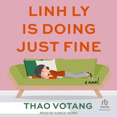 Linh Ly is Doing Just Fine Audiobook, by Thao Votang
