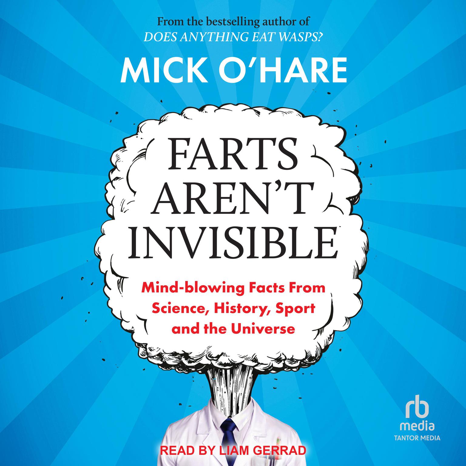 Farts Arent Invisible: Mind-Blowing Facts From Science, History, Sport and The Universe Audiobook, by Mick O'Hare