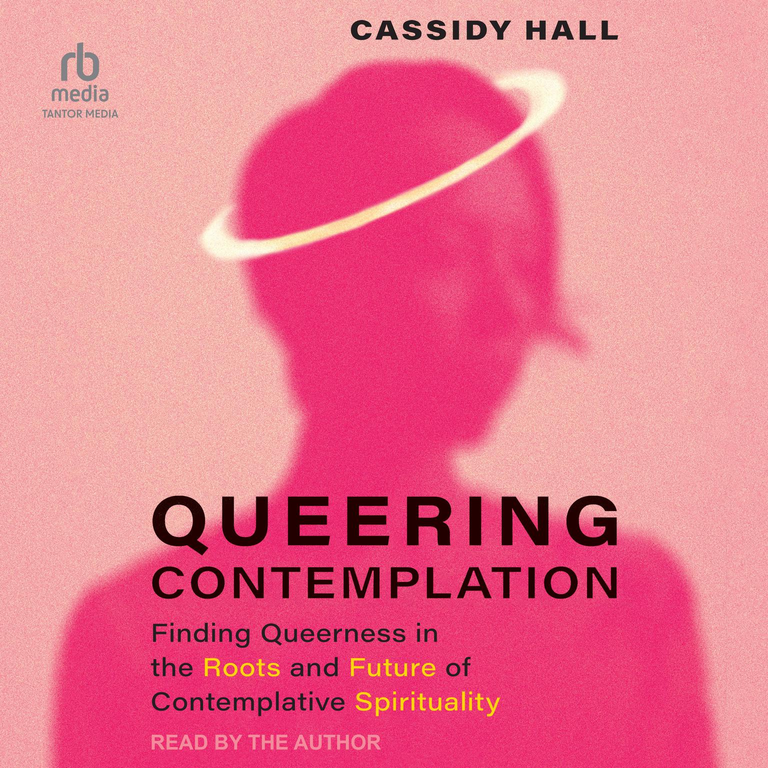 Queering Contemplation: Finding Queerness in the Roots and Future of Contemplative Spirituality Audiobook, by Cassidy Hall