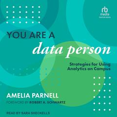 You Are a Data Person: Strategies for Using Analytics on Campus Audiobook, by Amelia Parnell