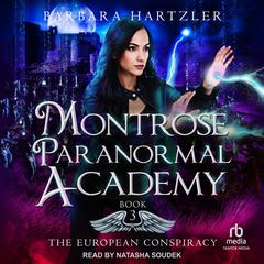 Montrose Paranormal Academy: The European Conspiracy Audiobook, by Barbara Hartzler
