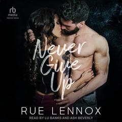 Never Give Up Audibook, by Rue Lennox