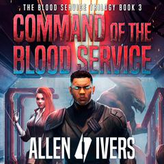 Command of the Blood Service: Book 3 of the Blood Service Audiobook, by Allen Ivers