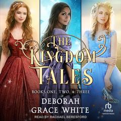 The Kingdom Tales Box Set 1 Audiobook, by Deborah Grace White