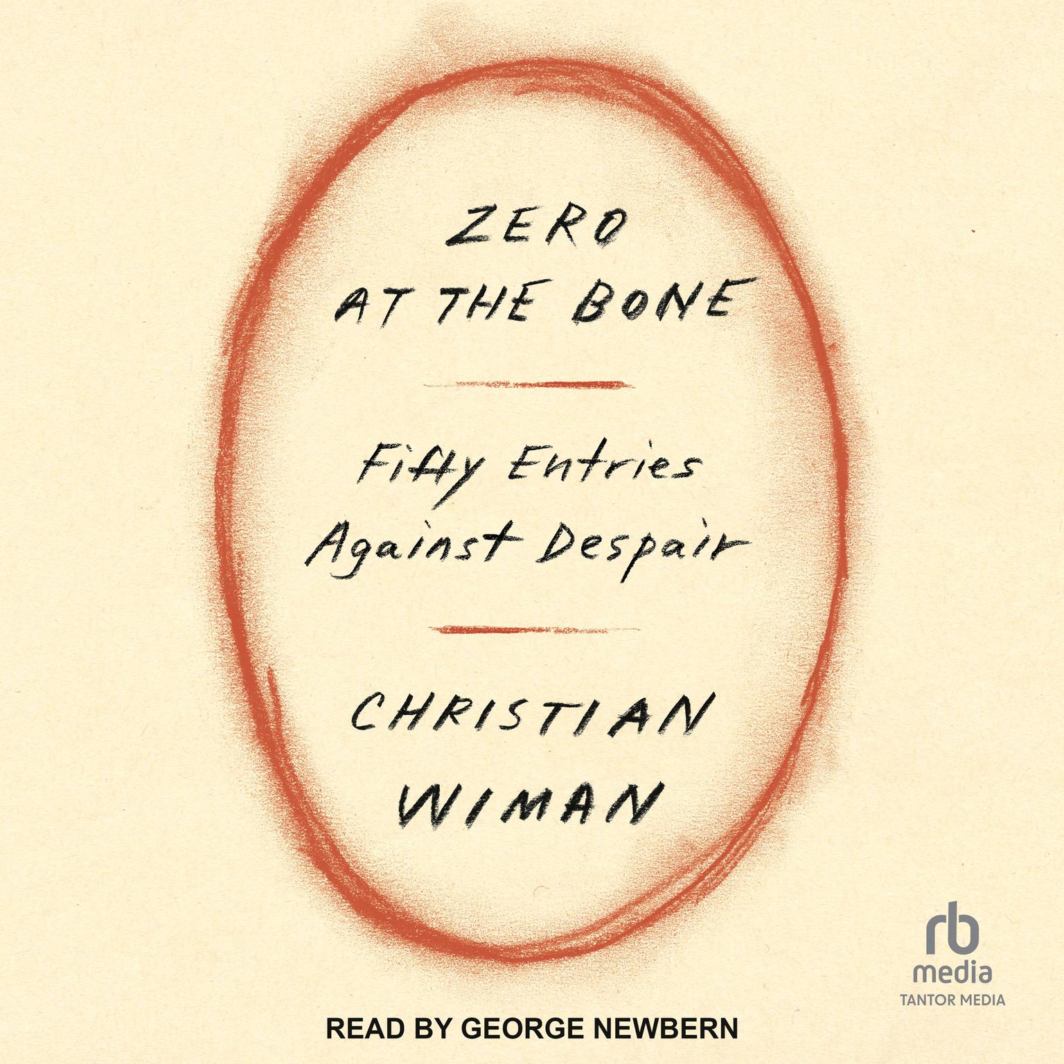 Zero at the Bone: Fifty Entries Against Despair Audiobook, by Christian Wiman