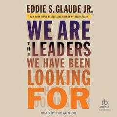 We Are the Leaders We Have Been Looking For Audiobook, by Eddie S. Glaude