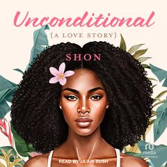 Unconditional: A Love Story Audiobook, by Shon 