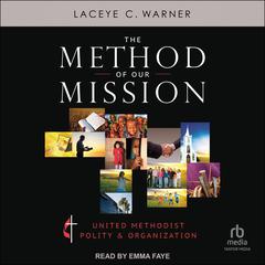 The Method of Our Mission: United Methodist Polity & Organization Audiobook, by Laceye C. Warner