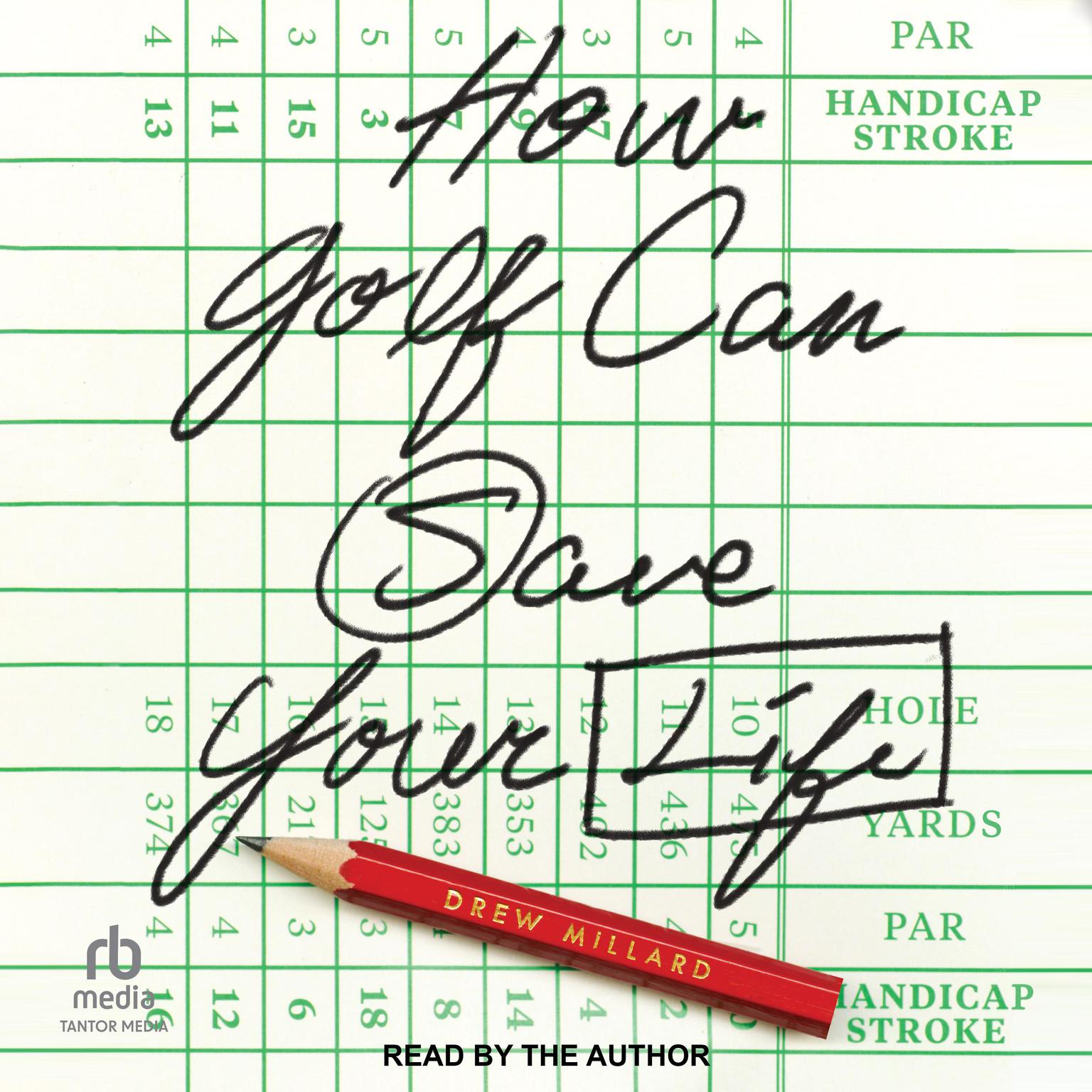 How Golf Can Save Your Life Audiobook, by Drew Millard