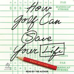 How Golf Can Save Your Life Audiobook, by Drew Millard
