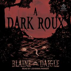 A Dark Roux Audiobook, by Blaine Daigle