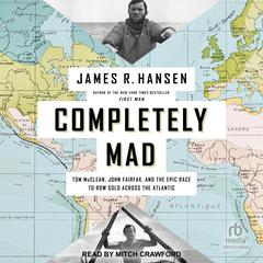 Completely Mad: Tom McClean, John Fairfax, and the Epic Race to Row Solo Across the Atlantic Audiobook, by James R. Hansen