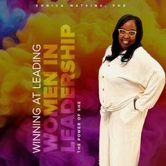 Winning at Leading - Women in Leadership: The Power of She Audiobook, by Ronica Watkins