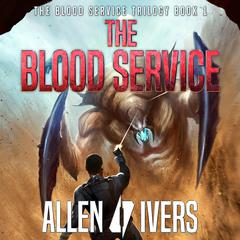 The Blood Service: Book 1 of the Blood Service Trilogy Audiobook, by Allen Ivers
