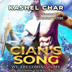 Cian's Song: We Are Coming Home (New Beginnings M/M Series Book 3) Audiobook, by Kashel Char