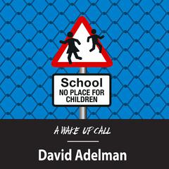 School - No Place for Children: A Wake-Up Call Audiobook, by David Adelman