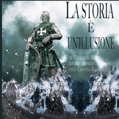 La storia è unillusione Audiobook, by Vitaliano Bilotta