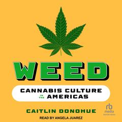 Weed: Cannabis Culture in the Americas Audiobook, by Caitlin Donohue