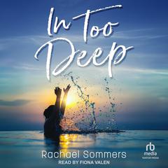 In Too Deep Audiobook, by Rachael Sommers