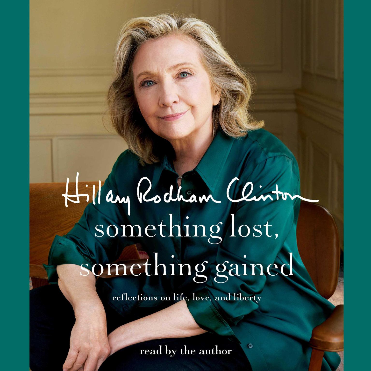 Something Lost, Something Gained: Reflections on Life, Love, and Liberty Audiobook, by Hillary Rodham Clinton