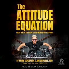 The Attitude Equation: Rockstars in All Fields Share Their Secret Attitudes Audiobook, by Jim Samuels