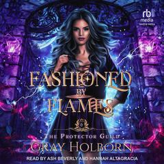 Fashioned by Flames Audibook, by Gray Holborn