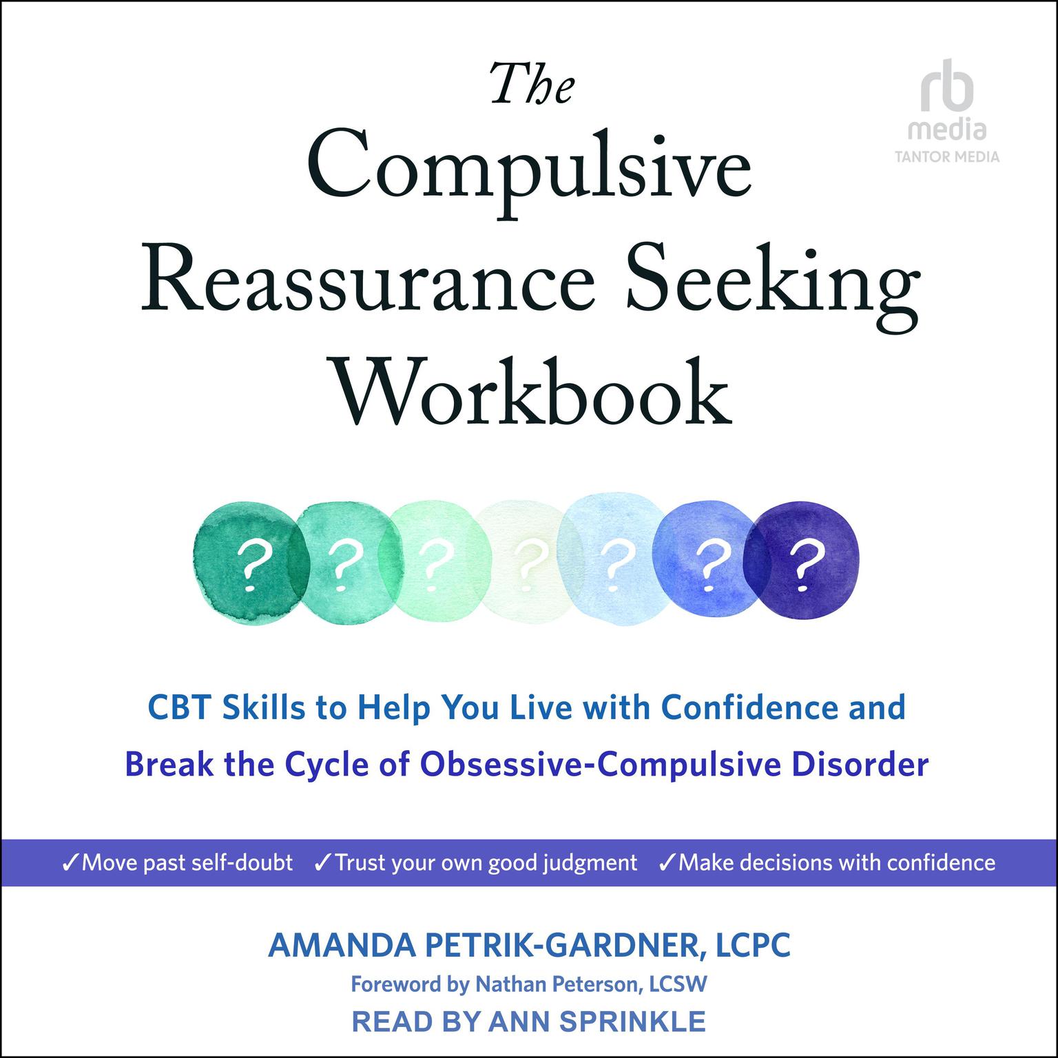 The Compulsive Reassurance Seeking Workbook: CBT Skills to Help You Live with Confidence and Break the Cycle of Obsessive-Compulsive Disorder Audiobook, by Amanda Petrik-Gardner, LCPC