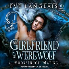 My Girlfriend is a Werewolf Audibook, by Eve Langlais