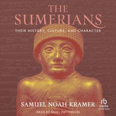 The Sumerians: Their History, Culture, and Character Audiobook, by Samuel Noah Kramer