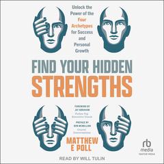 Find Your Hidden Strengths: Unlock the Power of the Four Archetypes for Success and Personal Growth Audiobook, by Matthew E. Poll