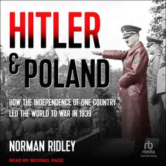 Hitler and Poland: How the Independence of one Country led the World to War in 1939 Audiobook, by Norman Ridley