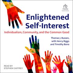 Enlightened Self-Interest: Individualism, Community, and the Common Good Audiobook, by Thomas J. Bussen