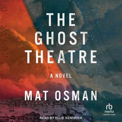 The Ghost Theatre: A Novel Audiobook, by Mat Osman