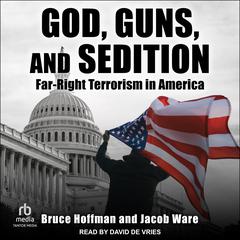 God, Guns, and Sedition: Far-Right Terrorism in America Audiobook, by Bruce Hoffman