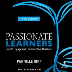 Passionate Learners: How to Engage and Empower Your Students 3rd Edition Audiobook, by Pernille Ripp