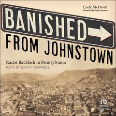 Banished from Johnstown: Racist Backlash in Pennsylvania Audiobook, by Cody McDevitt