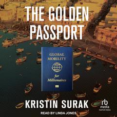The Golden Passport: Global Mobility for Millionaires Audiobook, by Kristin Surak