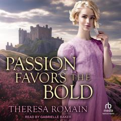 Passion Favors the Bold Audiobook, by Theresa Romain