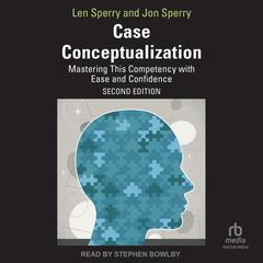 Case Conceptualization: Mastering This Competency with Ease and Confidence 2nd Edition Audiobook, by Jon Sperry