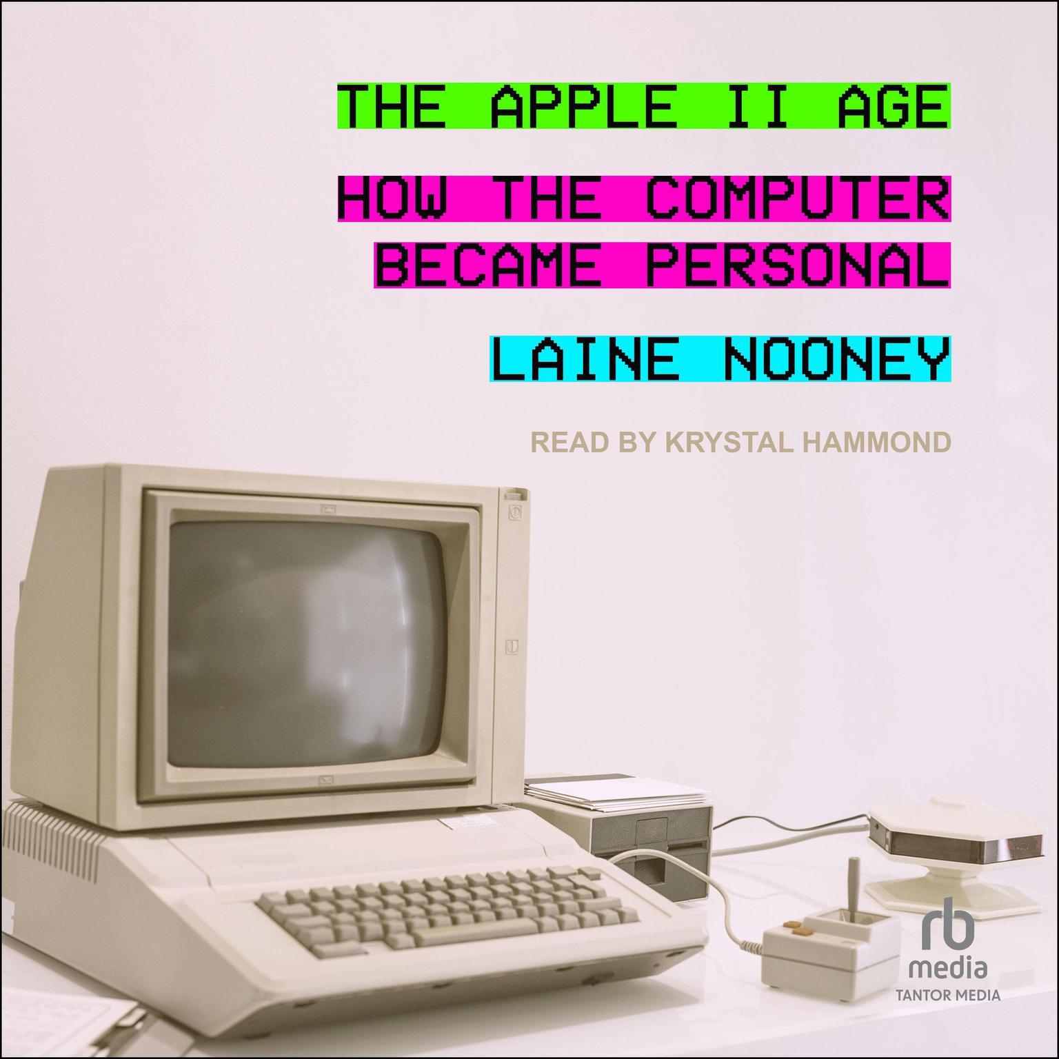 The Apple II Age: How the Computer Became Personal Audiobook, by Laine Nooney