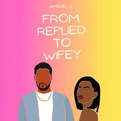 From Replied to Wifey Audiobook, by Jahquel J.
