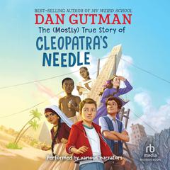 The (Mostly) True Story of Cleopatras Needle Audiobook, by Dan Gutman