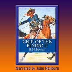 Chip, of the Flying U: A Romantic Western Audiobook, by B. M. Bower