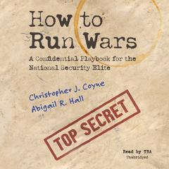 How to Run Wars: A Confidential Playbook for the National Security Elite Audiobook, by Abigail R. Hall